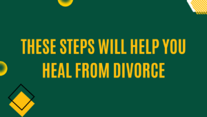 These steps will help you heal from divorce